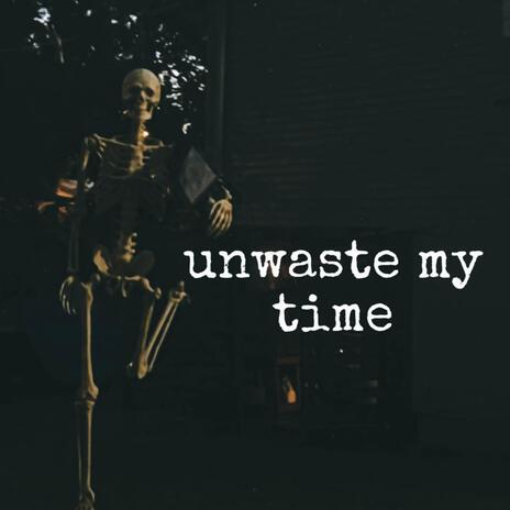 unwaste my time | Boomplay Music