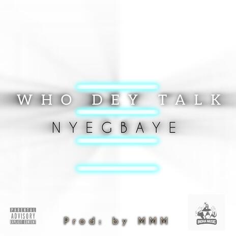 WHO DEY TALK | Boomplay Music