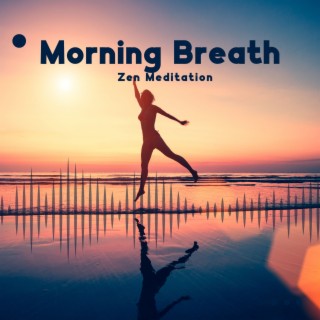 Morning Breath: Zen Meditation Music with Nature Soundscapes, Relaxation, Deep Sleep