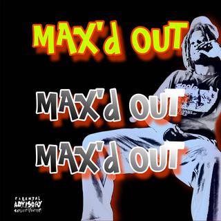 Max'd out