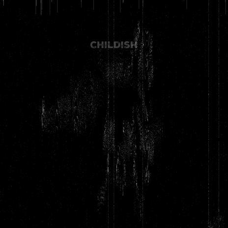 Childish | Boomplay Music