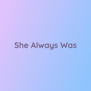 She Always Was