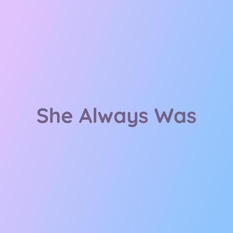 She Always Was | Boomplay Music