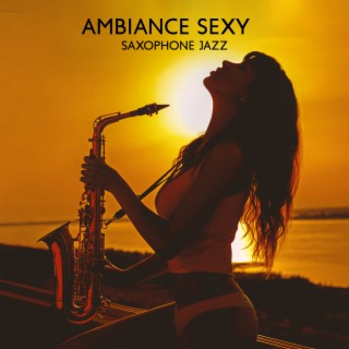 Ambiance sexy: Collection de musique instrumentale pour saxophone jazz