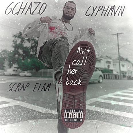 Ain't Call Her Back ft. GChazO & Scrap Elam