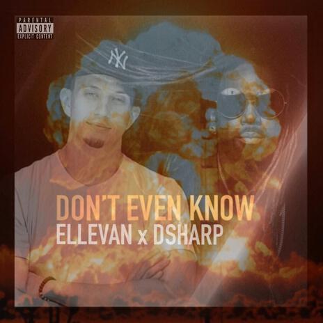 Don't Even Know ft. Dsharp | Boomplay Music