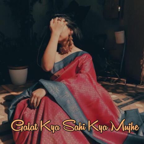 Galat Kya Sahi Kya | Boomplay Music