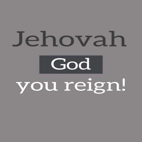 JEHOVAH GOD YOU REIGN | Boomplay Music