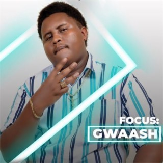 Focus: Gwaash | Boomplay Music