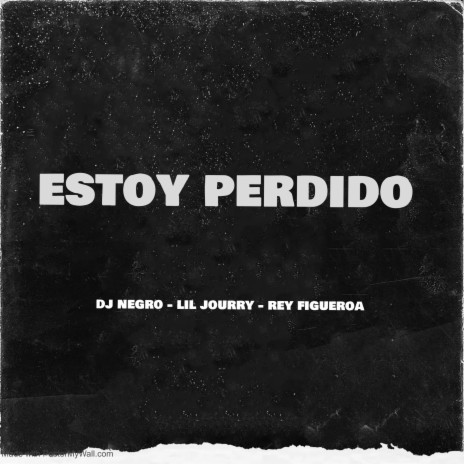 Estoy Perdido ft. Rey Figueroa & Lil Jourry | Boomplay Music