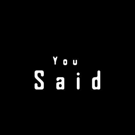 You Said | Boomplay Music