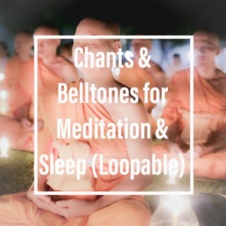Chants & Belltones for Meditation and Sleep (Loopable)