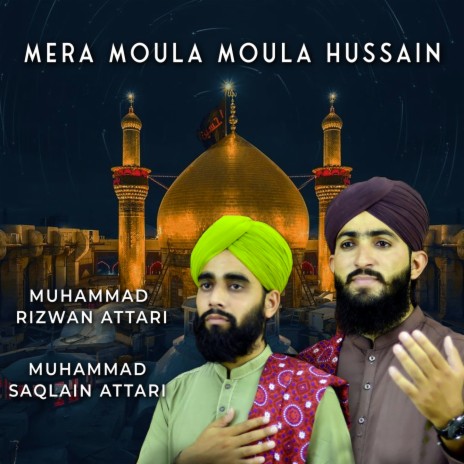 Mera Moula Moula Hussain ft. Muhammad Saqlain Attari | Boomplay Music