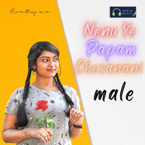 Nenu Ye Papam Chesanani Male ft. Dileep Devgan & Lucky Kumar | Boomplay Music