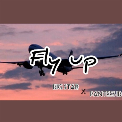 Fly Up ft. Pantees IB | Boomplay Music