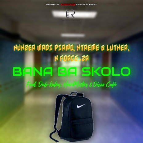 Bana Ba Skolo ft. Xtreme_and_Luther &, Force_za, Dub-Kuley, HevdMxster & Dizoo Café | Boomplay Music