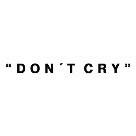 DON'T CRY