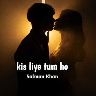 Kis Liye Tum Ho