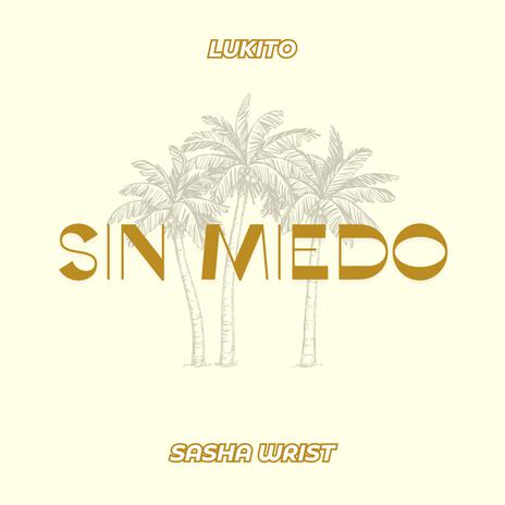 SIN MIEDO ft. Sasha Wrist | Boomplay Music