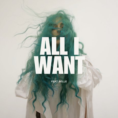 All I Want ft. Belle | Boomplay Music