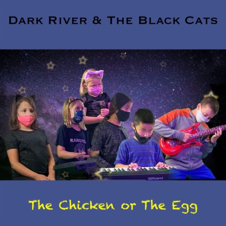 The Chicken or The Egg ft. Dark River & The Black Cats