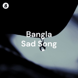 Bangla Sad Songs