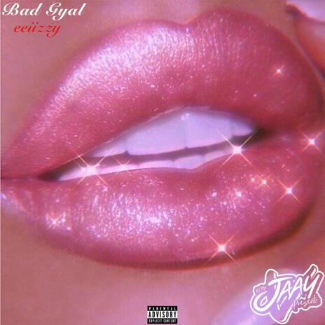 Bad Gyal ft. Eeiizzy | Boomplay Music