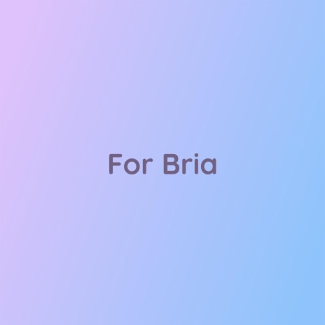 For Bria | Boomplay Music