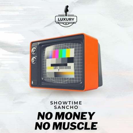 No Money No Muscle ft. Showtime Sancho | Boomplay Music
