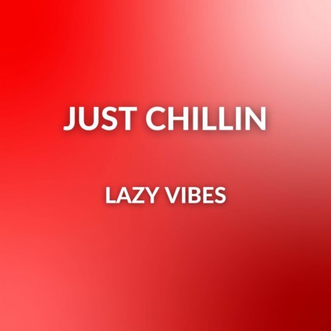 Just Chillin | Boomplay Music