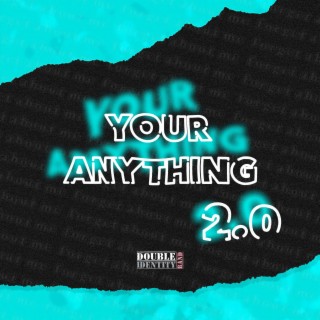 Your Anything 2.0 ft. DØUBLE IDENTITY lyrics | Boomplay Music