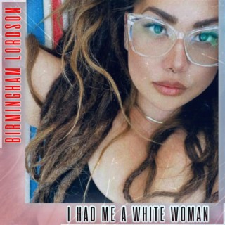 I Had Me A White Woman!