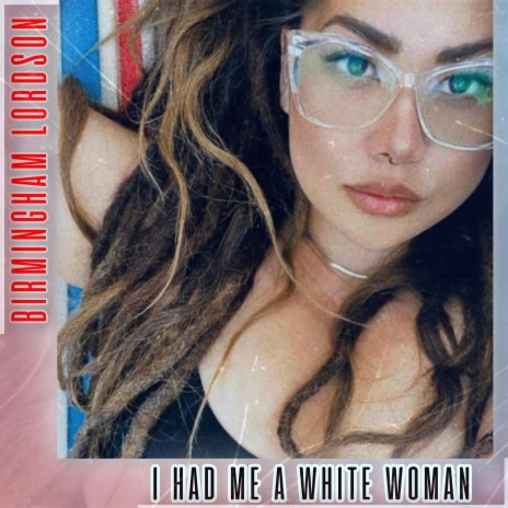 I Had Me A White Woman! | Boomplay Music