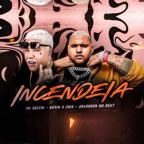 Incendeia Reverso ft. Kevin o Cris | Boomplay Music