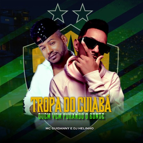 Tropa do Cuiabá, Quem Vem Puxando o Bonde ft. MC Guidanny | Boomplay Music