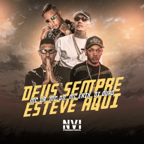 Deus Sempre Esteve Aqui ft. MC DN, MC Erik, DJ Di Marques & MC Diouro | Boomplay Music