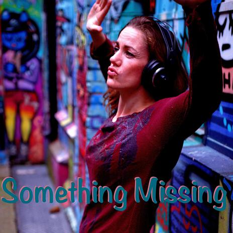 Something Missing | Boomplay Music