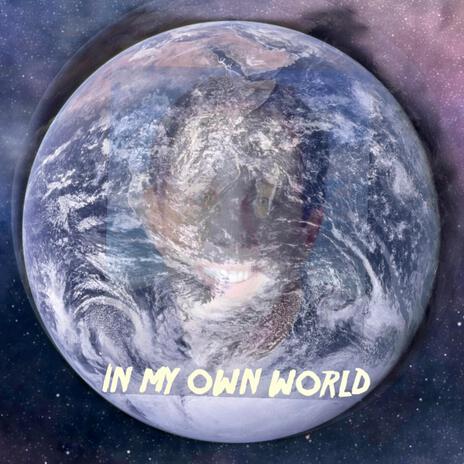 In My Own World | Boomplay Music