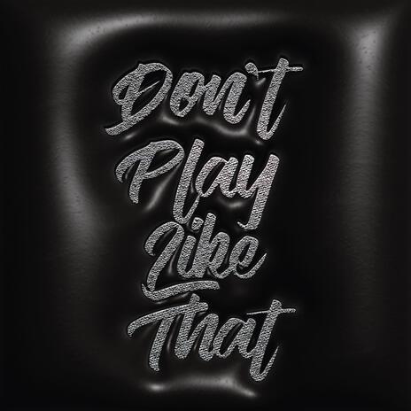 Don't Play Like That ft. $wvnk & Blvck Amethyst | Boomplay Music