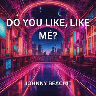 Do You Like, Like Me? lyrics | Boomplay Music