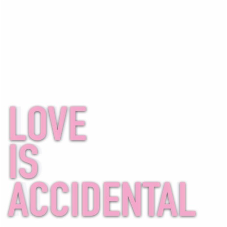 Love Is Accidental | Boomplay Music