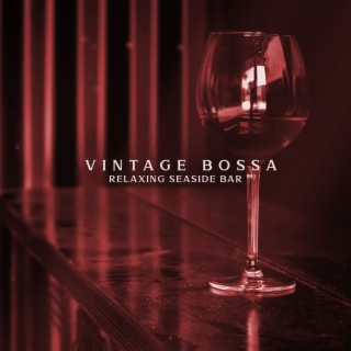 Vintage Bossa: Relaxing Seaside Bar, Bossa Nova & Chill, Summer Café, Smooth & Mood Jazz Music