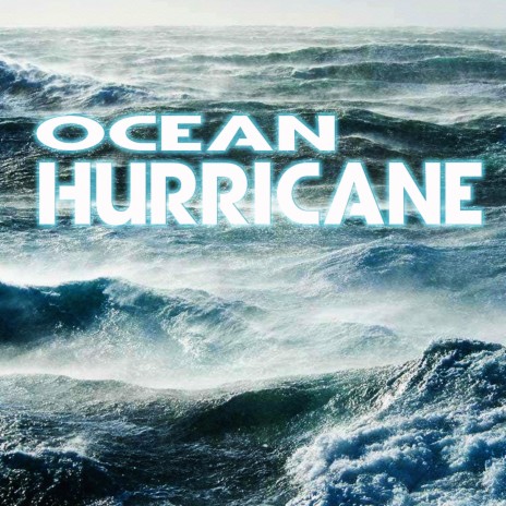 Ocean Hurricane (feat. Oceans, Ocean Rain, Weather Storms, Weather Forecast, Storm Power & Rain In The Ocean)