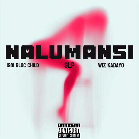 Nalumansi ft. 1981 Bloc Child, SLP & Wiz Kadayo | Boomplay Music