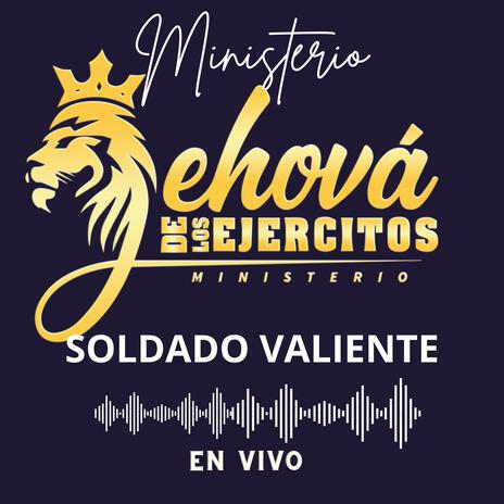 SOLDADO VALIENTE Ministerio JEHOVÁ DE LOS EJERCITOS (En vivo) | Boomplay Music