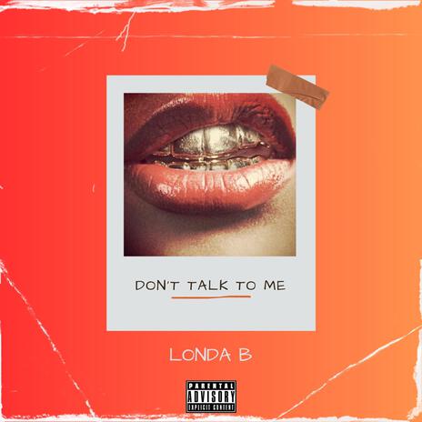 Don't Talk To Me | Boomplay Music