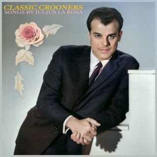 Classic Crooners - Songs by Julius La Rosa