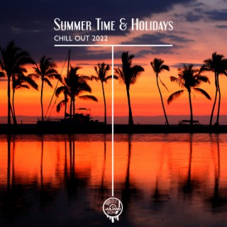 Summer Time & Holidays Chill Out 2022: Beach Cafe, Chill House Lounge Party
