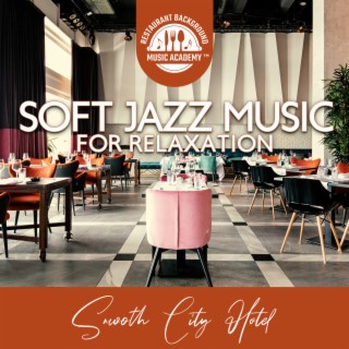 Soft Jazz Music for Relaxation: Smooth City Hotel, Classic Restaurant, In Romantic Mood Before Sleep, Real Aesthetic Smooth Bar