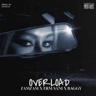 Overload ft. Zamzam, Erm Sani & Baggy Rashid lyrics | Boomplay Music